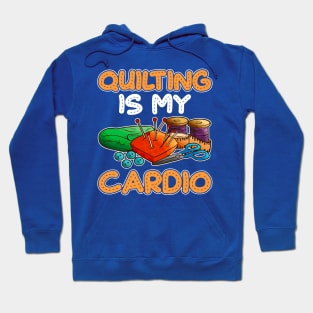 Quilting Is My Cardio Hoodie